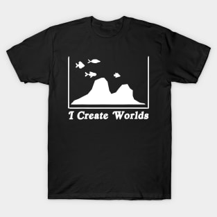 Aquascaping Aquascaper Aquarium Fish Care Creates Worlds T-Shirt